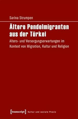 Ältere Pendelmigranten aus der Türkei Alters- und Versorgungserwartungen im Kontext von Migration...