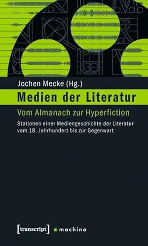 Medien der Literatur: Vom Almanach zur Hyperfiction. Stationen einer Mediengeschichte der Literat...