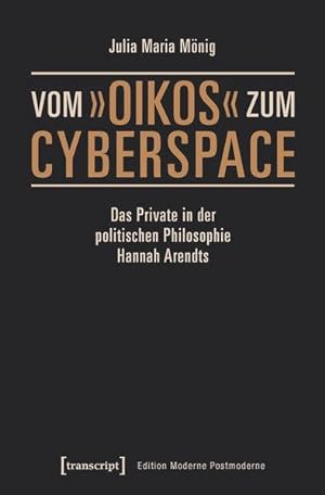 Vom oikos zum Cyberspace Das Private in der politischen Philosophie Hannah Arendts