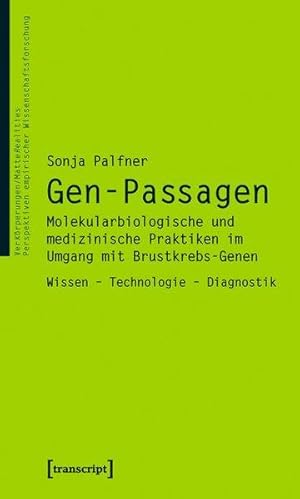 Gen-Passagen : Molekularbiologische und medizinische Praktiken im Umgang mit Brustkrebs-Genen , W...