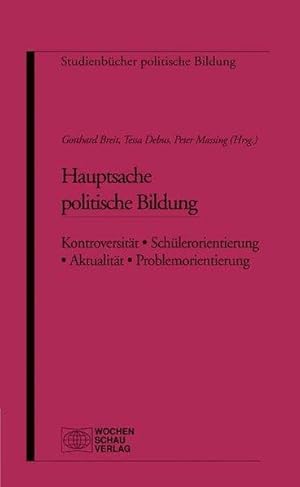 Hauptsache politische Bildung : Kontroversität, Schülerorientierung, Aktualität, Problemorientier...