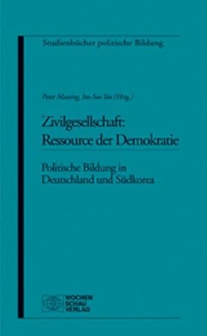 Zivilgesellschaft: Ressource der Demokratie : politische Bildung in Deutschland und Südkorea. Im-...