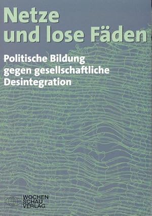 Netze und lose Fäden Politische Bildung gegen gesellschaftliche Desintegration