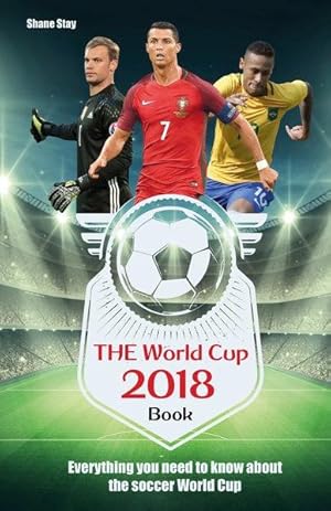 THE World Cup Book 2018 Everything You Need to Know About the Soccer World Cup