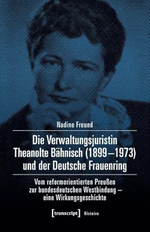 Die Verwaltungsjuristin Theanolte Bähnisch (1899-1973) und der Deutsche Frauenring Vom reformorie...