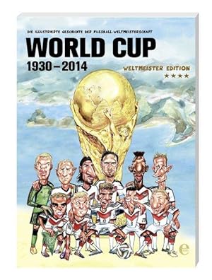 World Cup 1930-2014 (Weltmeister Edition) Die illustrierte Geschichte der Fußball Weltmeisterschaft