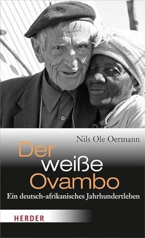 Der weiße Ovambo Ein deutsch-afrikanisches Jahrhundertleben