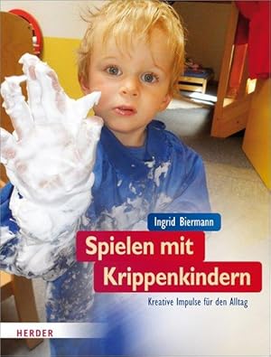 Spielen mit Krippenkindern Kreative Impulse für den Alltag