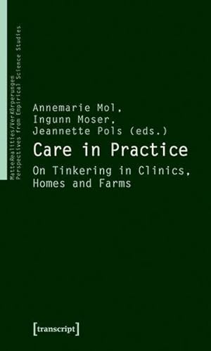 Care in practice : On tinkering in clinics, homes and farms.