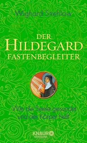 Der Hildegard-Fastenbegleiter Wie die Seele gesundet und der Körper heilt