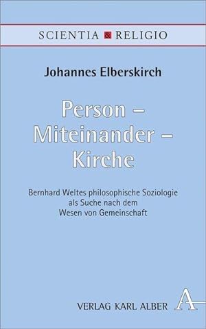 Person - Miteinander - Kirche Bernhard Weltes philosophische Soziologie als Suche nach dem Wesen ...