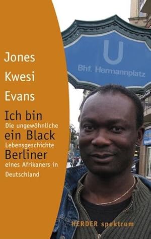 Ich bin ein Black Berliner Die ungewöhnliche Lebensgeschichte eines Afrikaners in Deutschland
