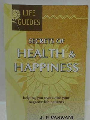 Secrets of Health & Happiness: Helping You Overcome Your Negative Life Patterns