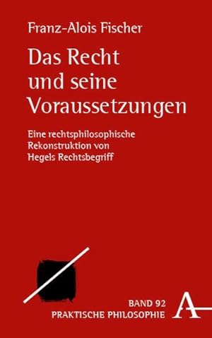 Das Recht und seine Voraussetzungen Eine rechtsphilosophische Rekonstruktion von Hegels Rechtsbeg...