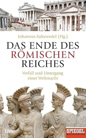 Das Ende des Römischen Reiches Verfall und Untergang einer Weltmacht - Ein SPIEGEL-BUCH