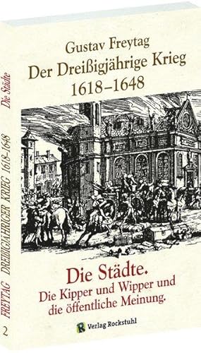 Der Dreißigjährige Krieg 1618-1648. Die Städte. Die Kipper und Wipper und die öffentliche Meinung...