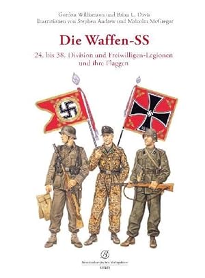Die Waffen-SS 24. bis 38. Division und Freiwilligen-Legionen und ihre Flaggen
