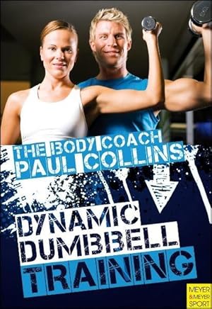 Dynamic Dumbbell Training: The Ultimate Guide to Strength and Power Training with Australia's Bod...