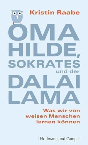 Oma Hilde, Sokrates und der Dalai Lama. Was wir von weisen Menschen lernen können