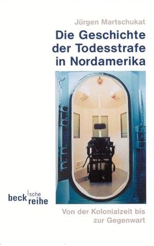 Geschichte der Todesstrafe in Nordamerika : von der Kolonialzeit bis zur Gegenwart. Beck'sche Reihe