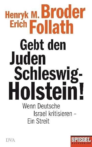 Gebt den Juden Schleswig-Holstein! Wenn Deutsche Israel kritisieren - ein Streit - Ein SPIEGEL-Buch