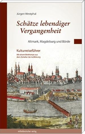 Schätze lebendiger Vergangenheit Teil 1: Altmark, Magdeburg und Börde Kulturreiseführer mit einem...