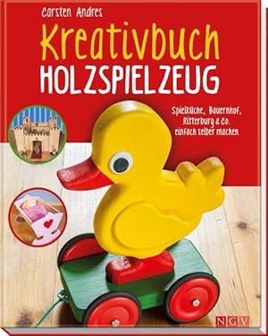 Kreativbuch Holzspielzeug Spielküche, Bauernhof, Ritterburg & Co. einfach selber machen