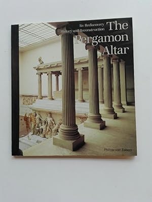 The Pergamon Altar: Its Rediscovery, History an Reconstruction