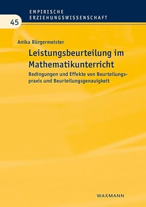 Leistungsbeurteilung im Mathematikunterricht Bedingungen und Effekte von Beurteilungspraxis und B...