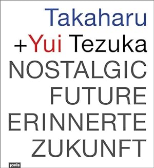 Takaharu + Yui Tezuka Nostalgic Future/Erinnerte Zukunft