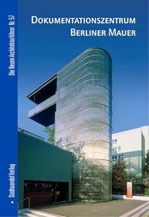 Dokumentationszentrum Berliner Mauer Die neuen Architekturführer Nr. 57