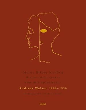 Andreas Walser 1908-1930 Meine Bilder bleiben, die werden später von mir sprechen