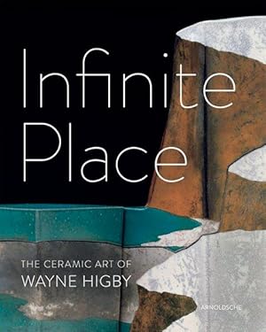 Infinite Place The Ceramic Art of Wayne Higby