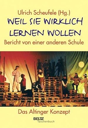 Weil sie wirklich lernen wollen. Bericht von einer anderen Schule. Das Altinger Konzept.