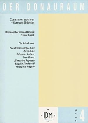 Der Donauraum: Zusammen wachsen - Europas Südosten: Jg. 48, 4/2008 0012-5415 /