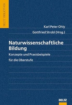 Naturwissenschaftliche Bildung: Konzepte und Praxisbeispiele für die Oberstufe