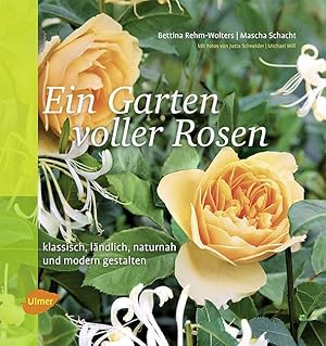 Ein Garten voller Rosen: Klassisch, ländlich, naturnah, modern gestalten