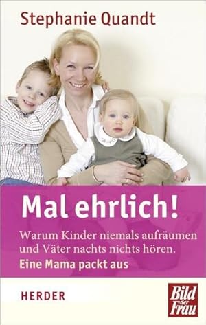 Mal ehrlich!: Warum Kinder niemals aufräumen und Väter nachts nichts hören. Eine Mama packt aus