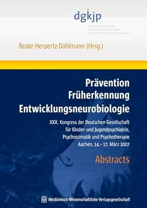 Prävention, Früherkennung und Entwicklungsneurobiologie : Aachen, 14. - 17. März 2007 ; abstracts...