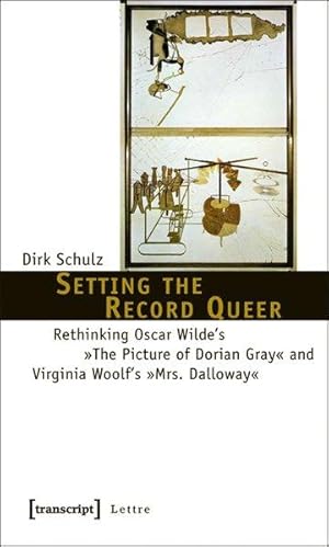 Setting the record queer : rethinking Oscar Wilde's "The picture of Dorian Gray" and Virginia Woo...