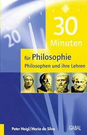 30 Minuten für Philosophie. Philosophen und ihre Lehren Einblick - Überblick - Durchblick. Band 2