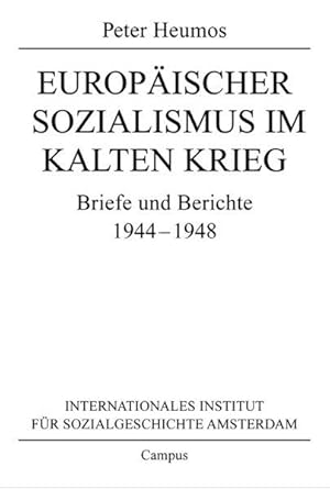 Europäischer Sozialismus im Kalten Krieg : Briefe und Berichte 1944 - 1948. Internationales Insti...