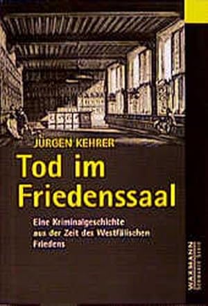 Tod im Friedenssaal: Eine Kriminalgeschichte zur Zeit des Westfälischen Friedens. Waxmann schwarz...