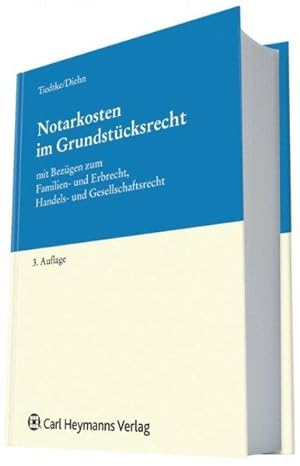 Notarkosten im Grundstücksrecht : mit Bezügen zum Familien- und Erbrecht, Handels- und Gesellscha...