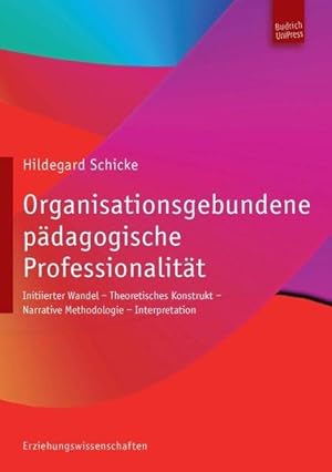 Organisationsgebundene pädagogische Professionalität: Untertitel Initiierter Wandel - Theoretisch...