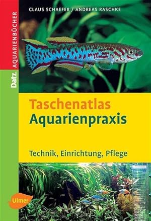 Taschenatlas Aquarienpraxis. Technik, Einrichtung, Pflege