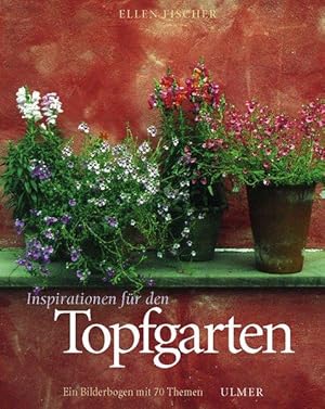 Inspirationen für den Topfgarten. Ein Bilderbogen mit 70 Themen