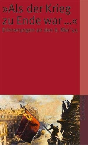 »Als der Krieg zu Ende war .«: Erinnerungen an den 8. Mai 1945 (suhrkamp taschenbuch)