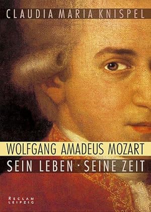 Wolfgang Amadeus Mozart. Sein Leben - seine Zeit