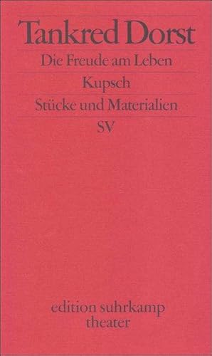 Die Freude am Leben / Kupsch. Stücke und Materialien.